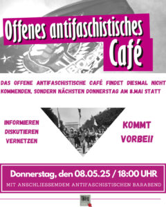 Werbebild mit Überschrift: "Offenes antifaschistisches Café" und Text "Das offene antifaschistische Cafè findet diesmal nicht kommenden, sondern nächsten Donnerstag statt.", darunter "Informieren, diskutieren, vernetzen - Kommt vorbei!" und "Donnerstag, den 08.05.25 / 18:00 Uhr, mit anschließendem antifaschistischen Barabend", darunter das Logo des Jugendhauses Trafo.
