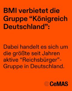 Text: "BMI verbietet die Gruppe 'Königreich Deutschland': Dabei handelt es sich um die größte seit Jahren aktive 'Reichsbürger'-Gruppe in Deutschland." Darunter das Logo von CeMAS.