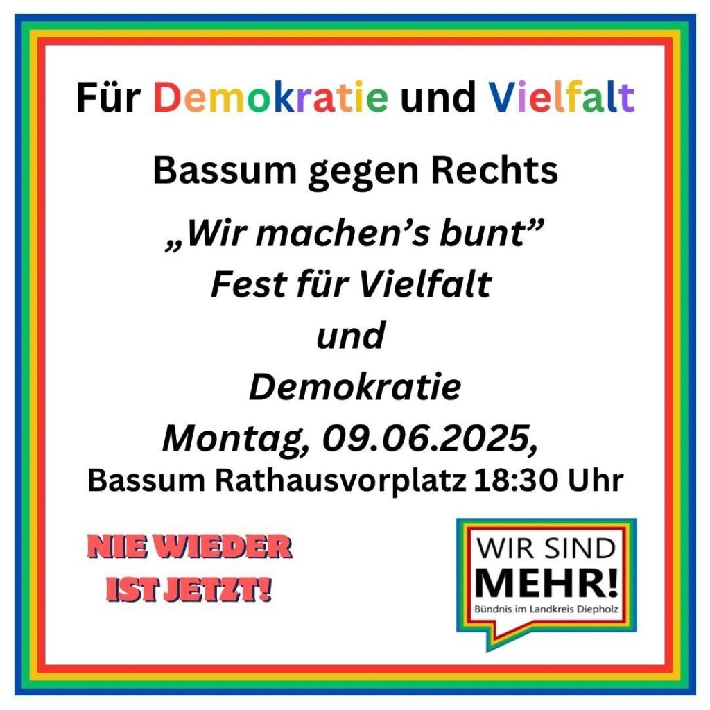 Bild mit Überschrift: "Für Demokratie und Vielfalt - Bassum gegen Rechts; Wir machen's bunt - Fest für Vielfalt und Demokratie" und Text "Montag, 09.06.2025, Bassum Rathausvorplatz 18:30 Uhr". Darunter "Nie wieder ist jetzt" und Logo von "Wir sind mehr! - Bündnis im Landkreis Diepholz".