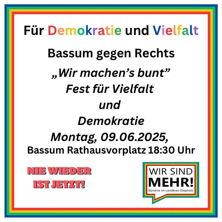 Bild mit Überschrift: "Für Demokratie und Vielfalt - Bassum gegen Rechts; Wir machen's bunt - Fest für Vielfalt und Demokratie" und Text "Montag, 09.06.2025, Bassum Rathausvorplatz 18:30 Uhr". Darunter "Nie wieder ist jetzt" und Logo von "Wir sind mehr! - Bündnis im Landkreis Diepholz".