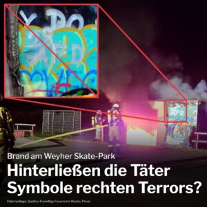 Bild zeigt ein brennendes Häuschen und Feuerwehrleute bei einem Löscheinsatz. Ein Fotoausschnitt ist vergrößert und zeigt Graffiti an der Wand des Häuschens mit den Schriftzügen "28" und "AFD". Darunter Text: "Brand am Weyher Skate-Park: Hinterließen die Täter Symbole rechten Terrors?"